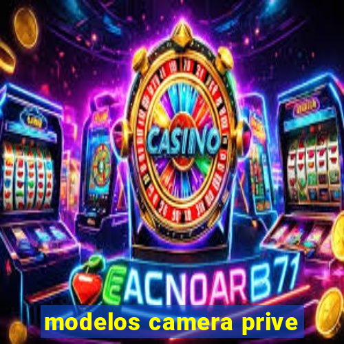 modelos camera prive